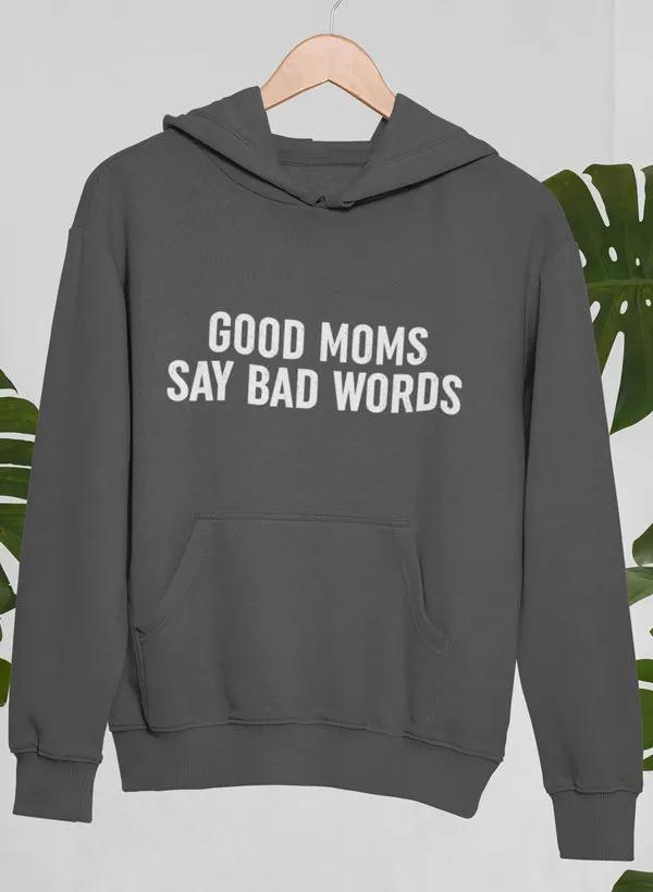 Good Moms Say Bad Words Hoodie by Merch