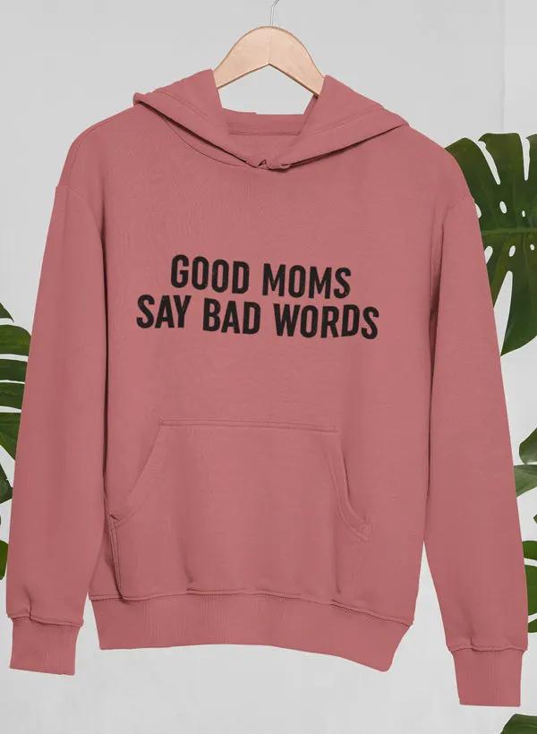 Good Moms Say Bad Words Hoodie by Merch