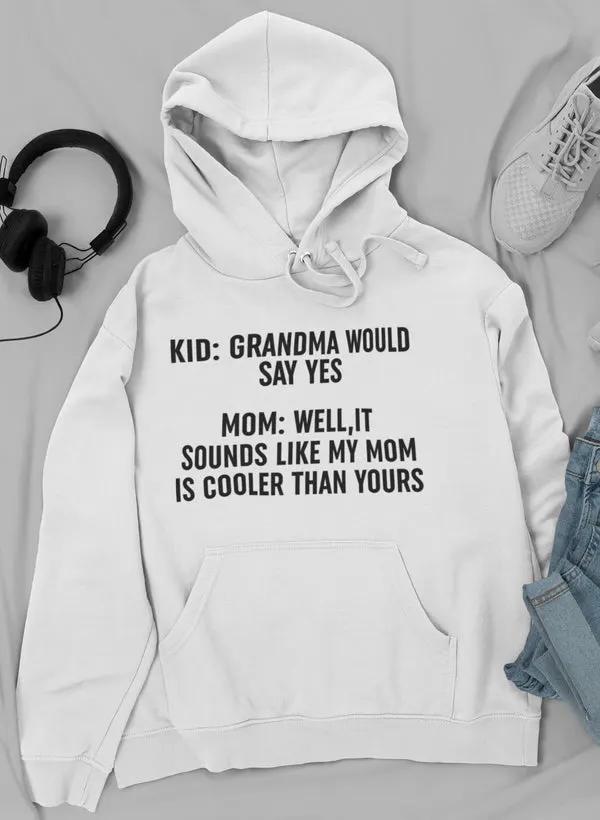 Grandma Would Say Yes Hoodie by Merch
