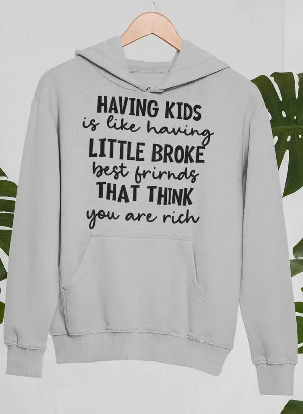 Having Kids Is Like Having Little Broke Friends Hoodie by Merch