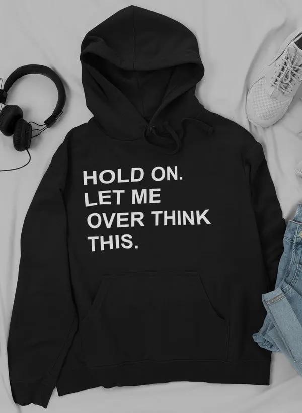 Hold On Let Me Overthink This Hoodie by Merch