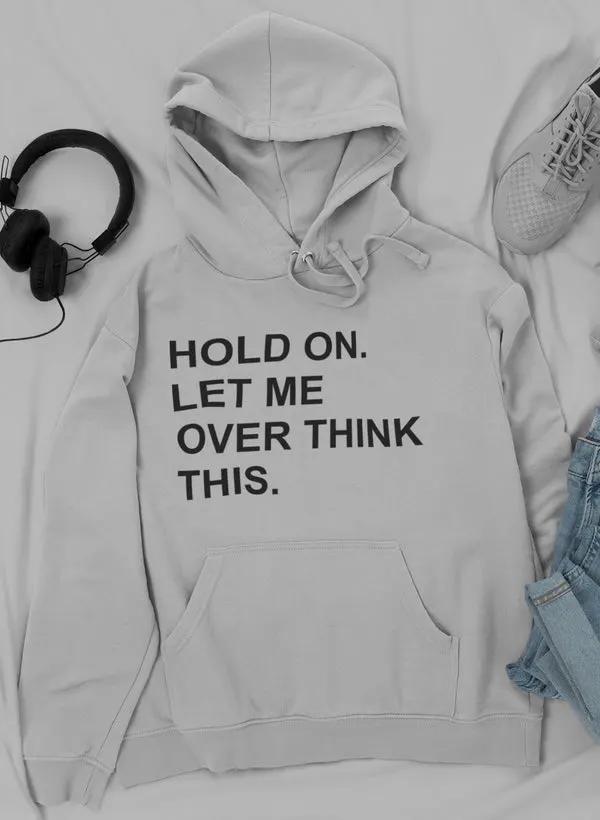 Hold On Let Me Overthink This Hoodie by Merch