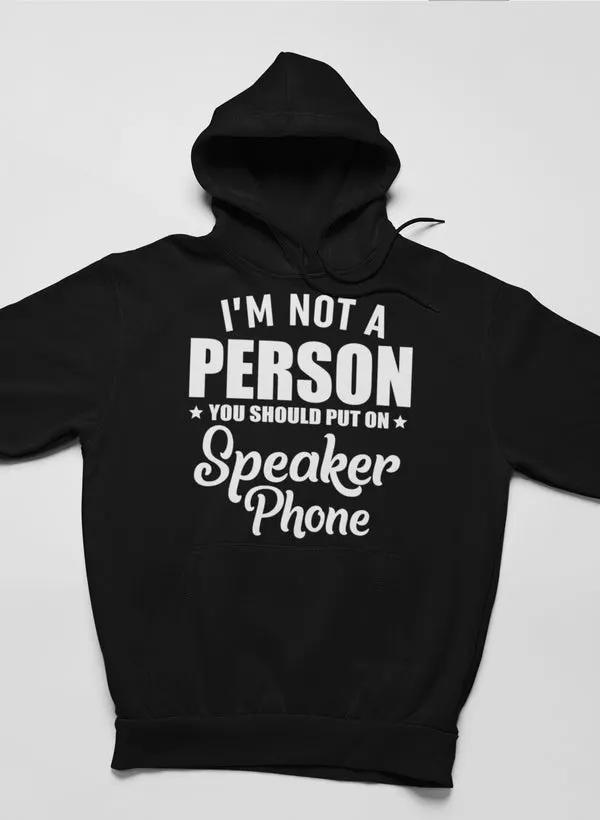 I'm Not A Person You Should Put On Speaker Phone Hoodie by Merch