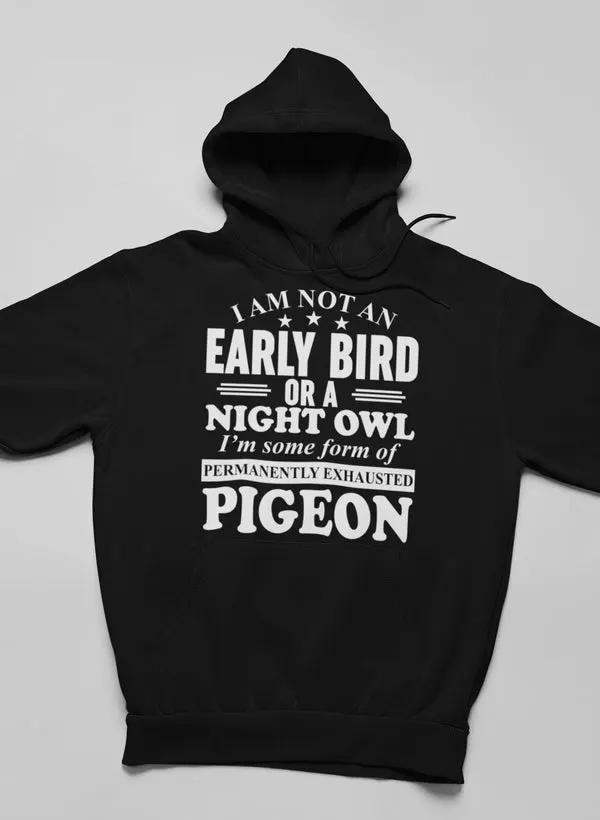 I Am Not An Early Bird Or A Night Owl Hoodie by Merch