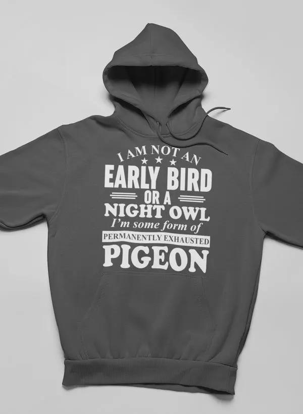 I Am Not An Early Bird Or A Night Owl Hoodie by Merch