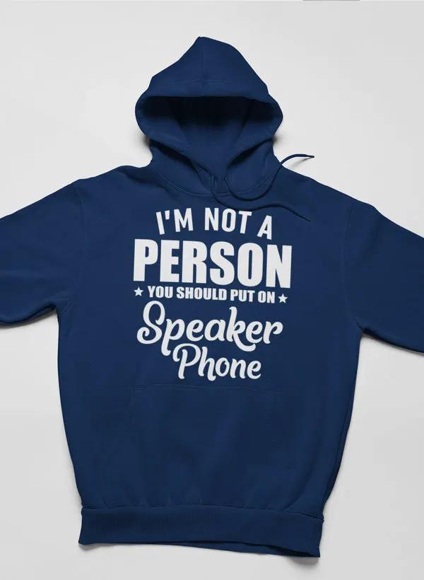 I'm Not A Person You Should Put On Speaker Phone Hoodie by Merch