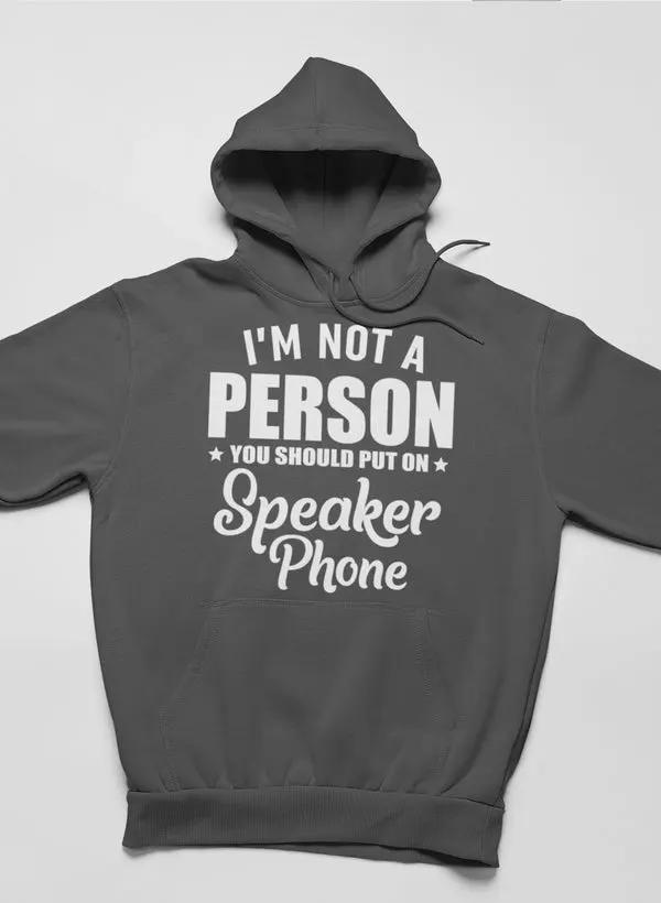 I'm Not A Person You Should Put On Speaker Phone Hoodie by Merch