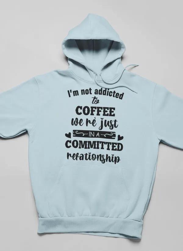 I Am Not Addicted To Coffee Hoodie by Merch