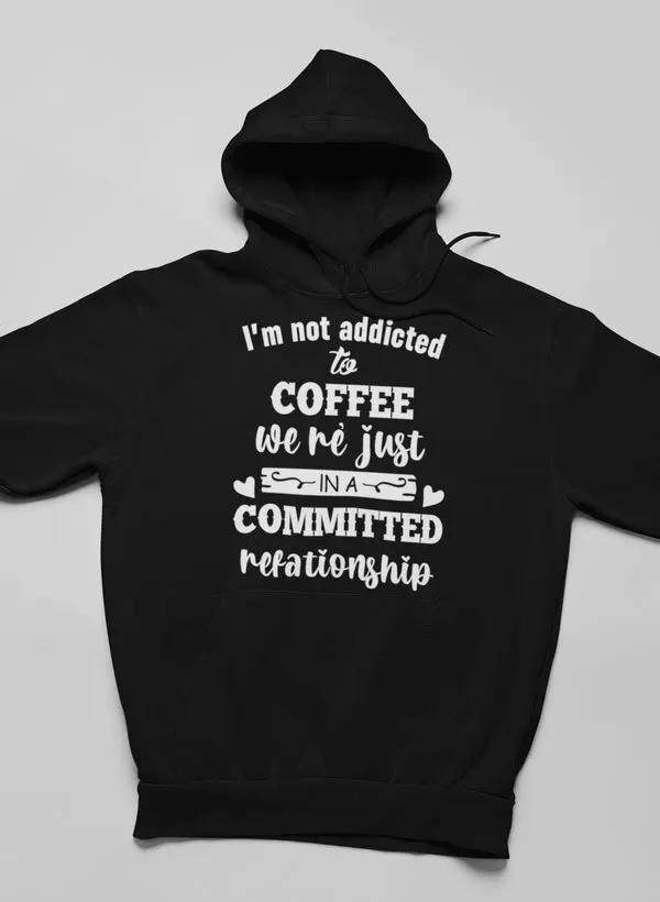 I Am Not Addicted To Coffee Hoodie by Merch