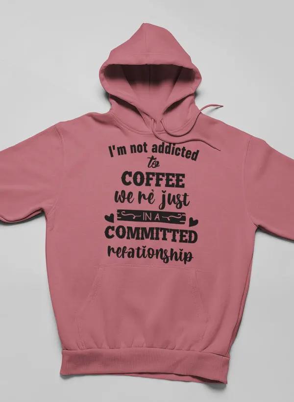 I Am Not Addicted To Coffee Hoodie by Merch