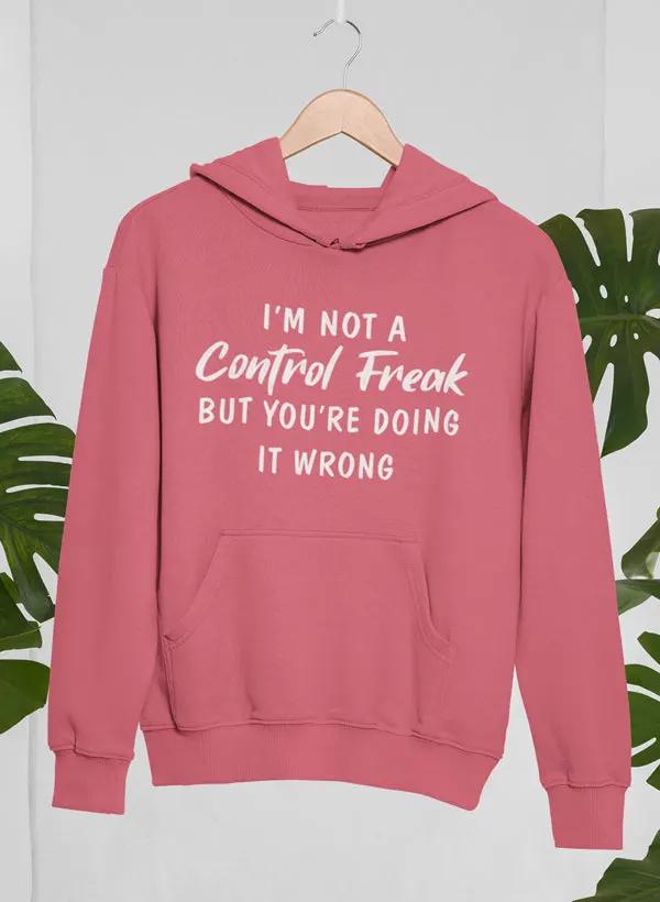 I'm Not a Control Freak Hoodie by Merch