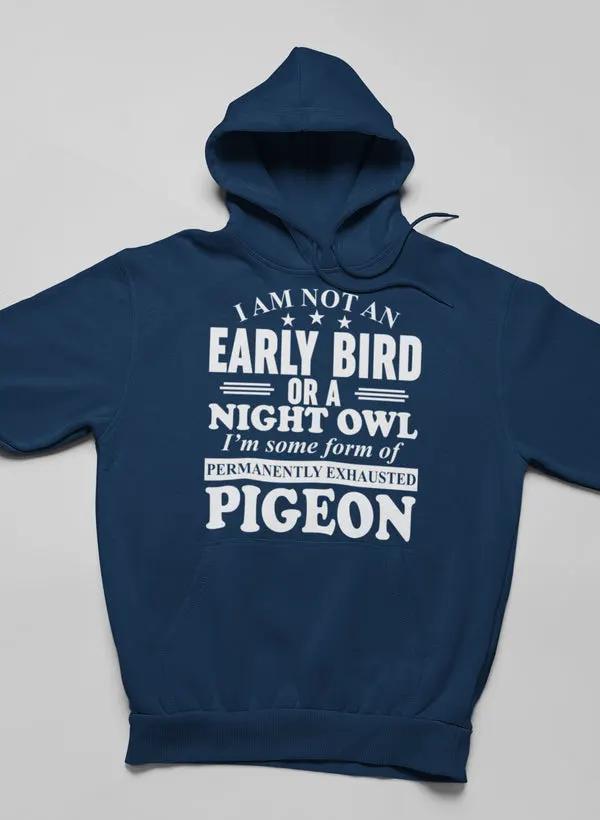I Am Not An Early Bird Or A Night Owl Hoodie by Merch