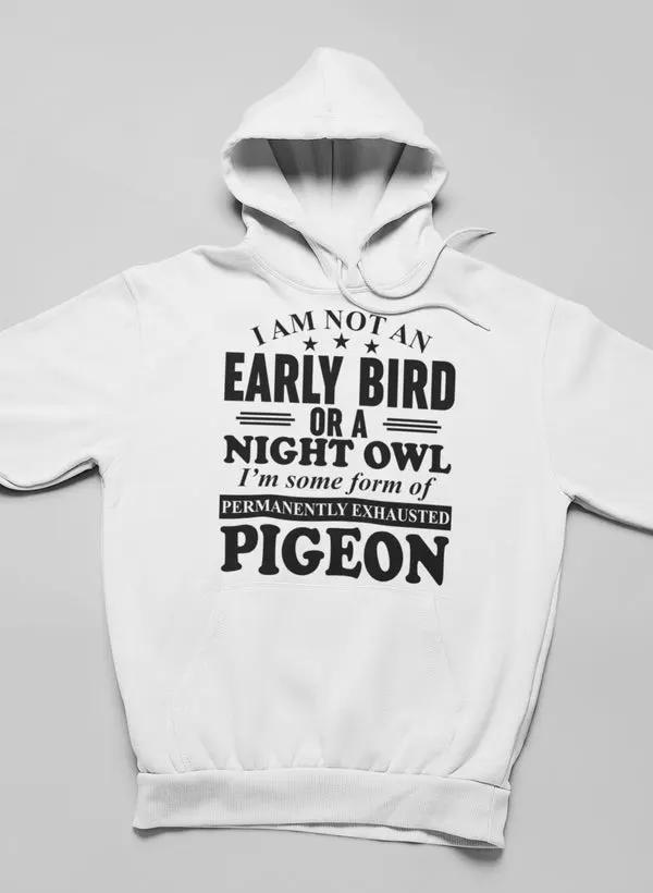 I Am Not An Early Bird Or A Night Owl Hoodie by Merch