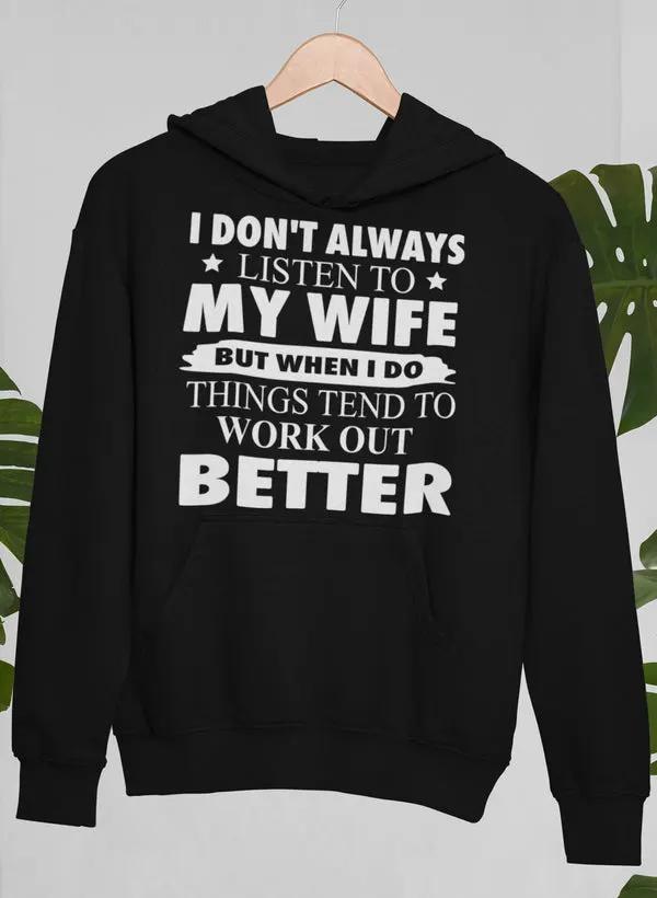 I Don't Always Listen To My Wife Hoodie by Merch