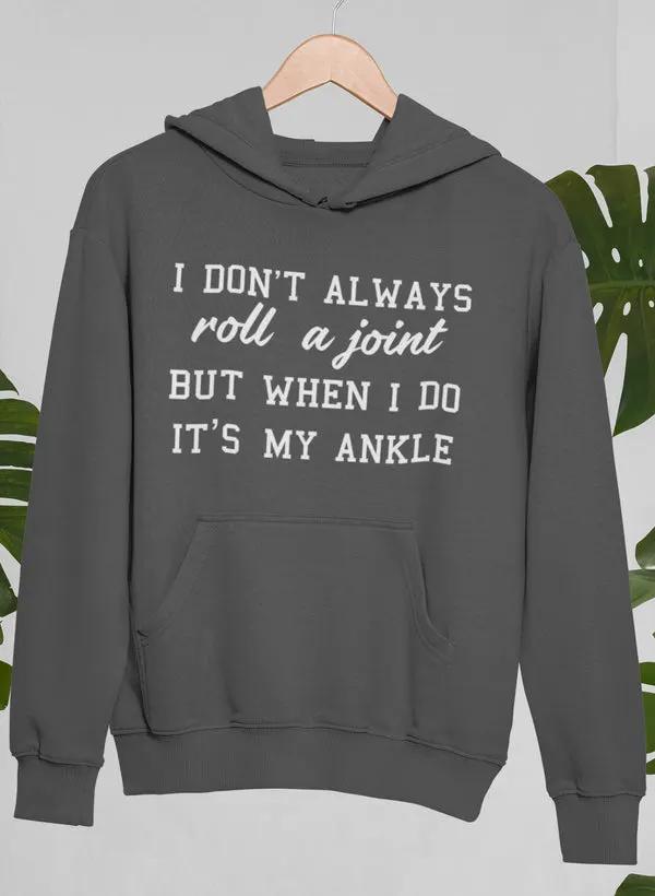 I Don't Always Roll A Joint Hoodie by Merch
