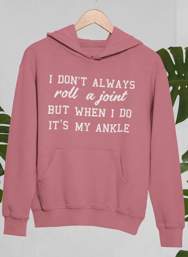 I Don't Always Roll A Joint Hoodie by Merch