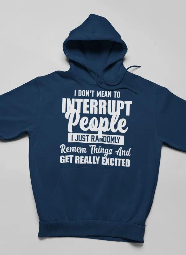 I Don't Mean to Interrupt People I Just Randomly Remember Hoodie by Merch