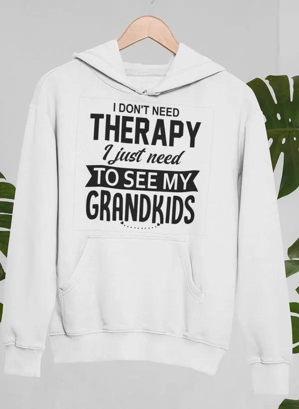 I Don't Need Therapy I Just Need To See My Grandkids Hoodie by Merch