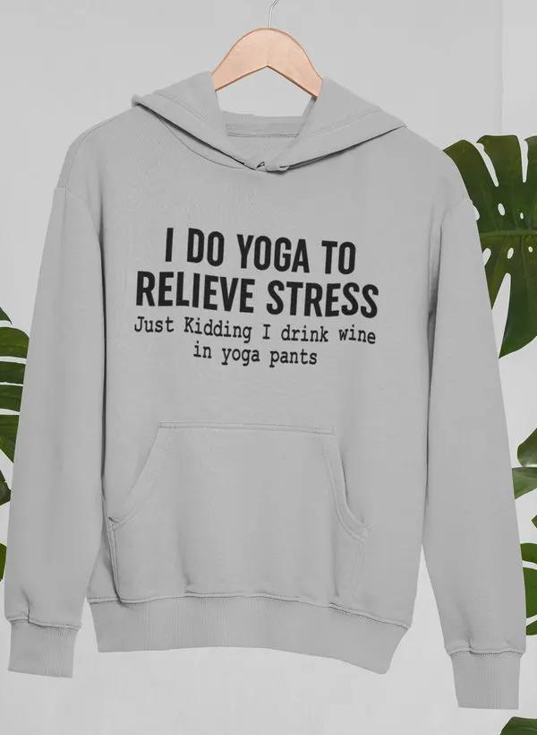 I Do Yoga to Relieve Stress Hoodie by Merch