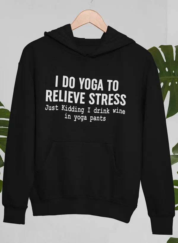 I Do Yoga to Relieve Stress Hoodie by Merch