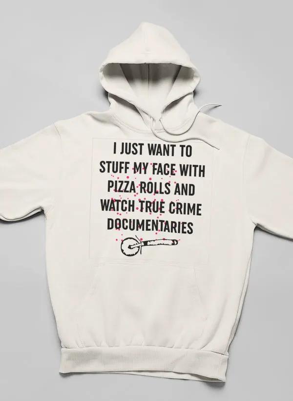 I Just Want To Stuff My Face With Pizza Rolls Hoodie by Merch