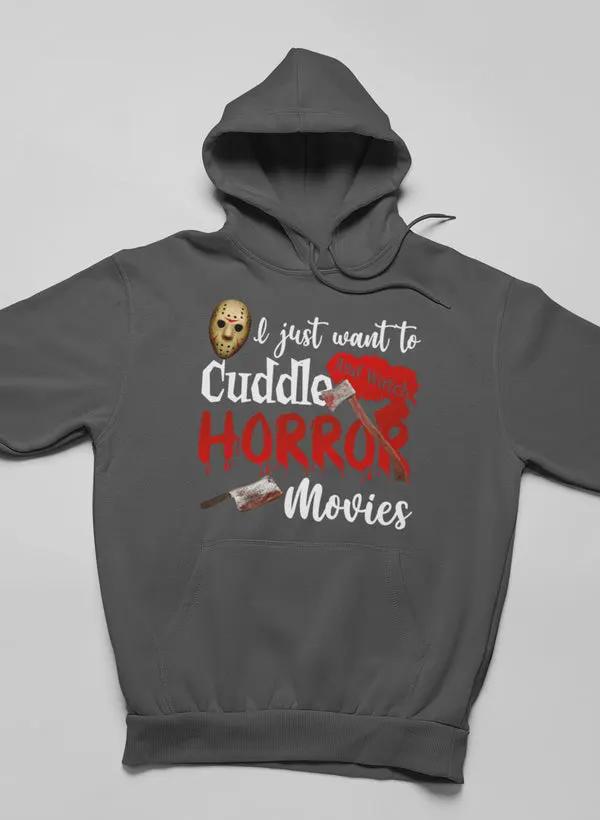 I Just Want To Cuddle And Watch Horror Movies Hoodie by Merch
