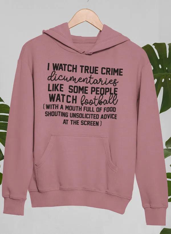 I Watch True Crime Like Some People Watch Football Hoodie by Merch