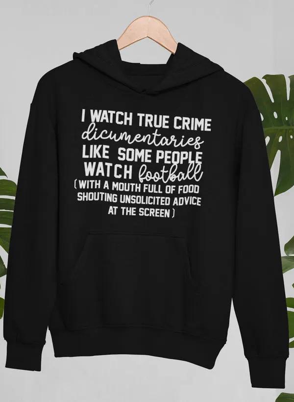 I Watch True Crime Like Some People Watch Football Hoodie by Merch