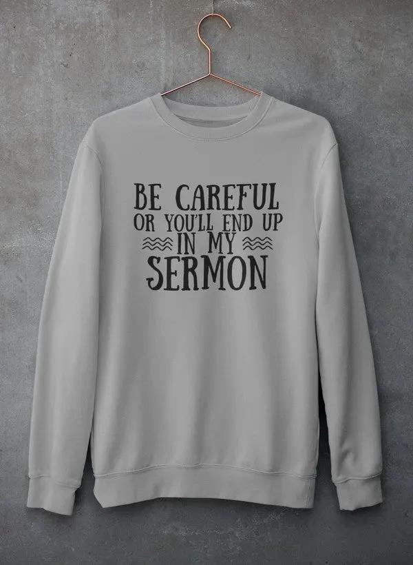Be Careful Or You'll End Up In My Sermon Hoodie by Merch
