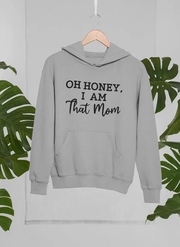 Oh Honey I Am That Mom Hoodie by Merch