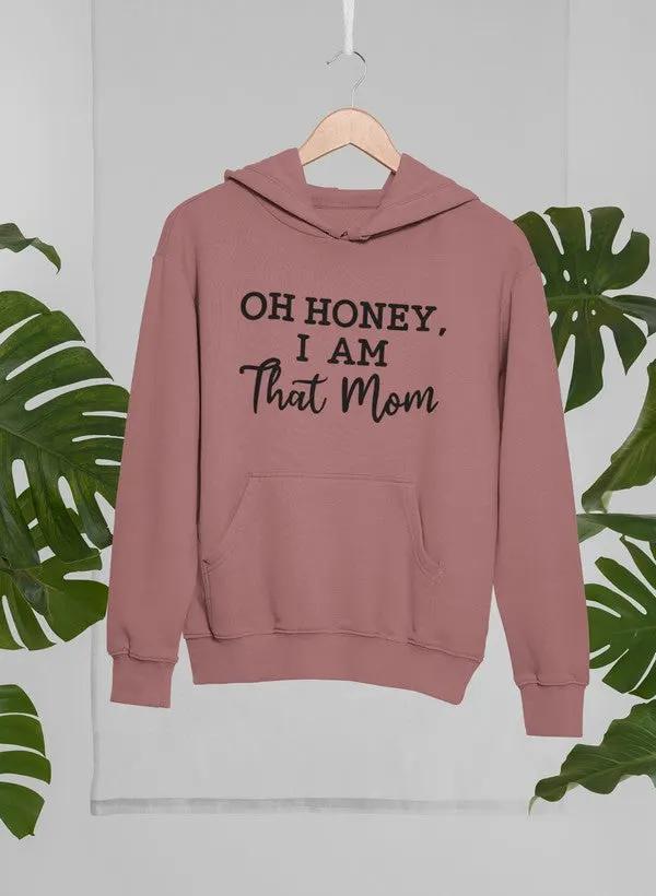 Oh Honey I Am That Mom Hoodie by Merch