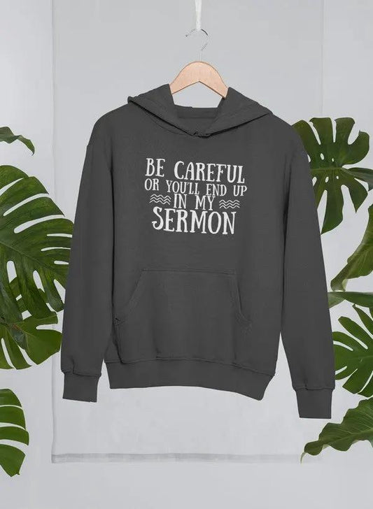 Be Careful Or You'll End Up In My Sermon Hoodie by Merch