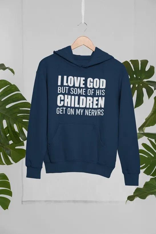 I Love God But Some Of His Children Get On My Nerves Hoodie by Merch