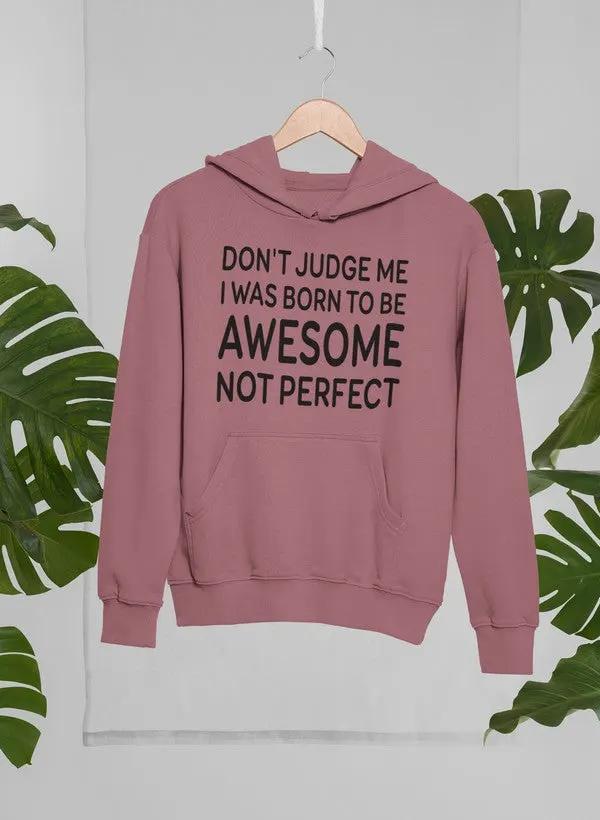 Don't Judge Me I Was Born To Be Awesome Not Perfect Hoodie by Merch