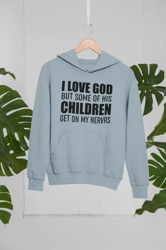 I Love God But Some Of His Children Get On My Nerves Hoodie by Merch