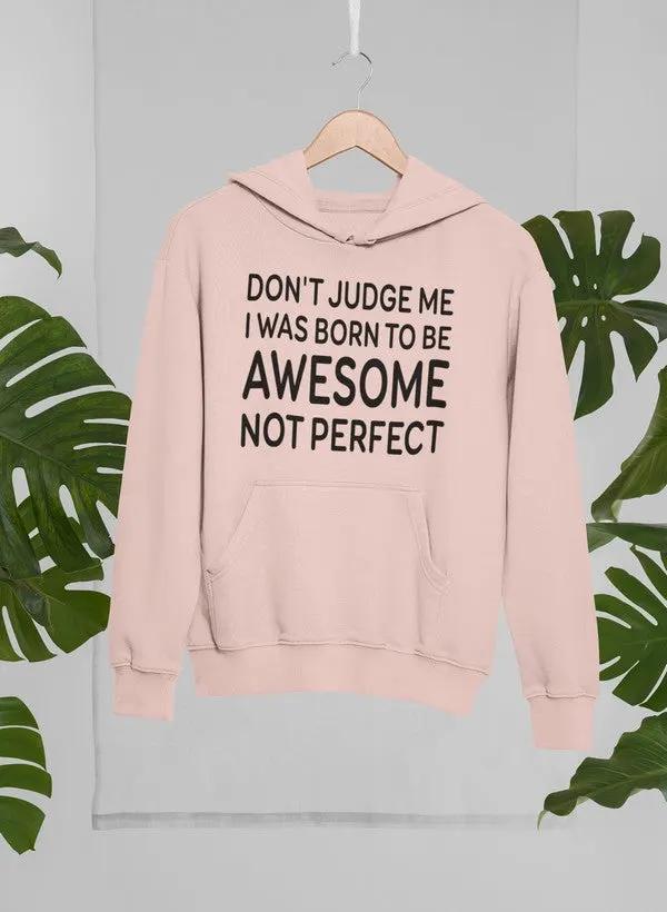 Don't Judge Me I Was Born To Be Awesome Not Perfect Hoodie by Merch