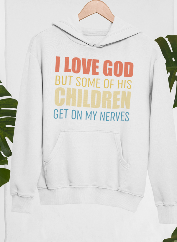 I Love God But Some Of His Children Hoodie by Merch
