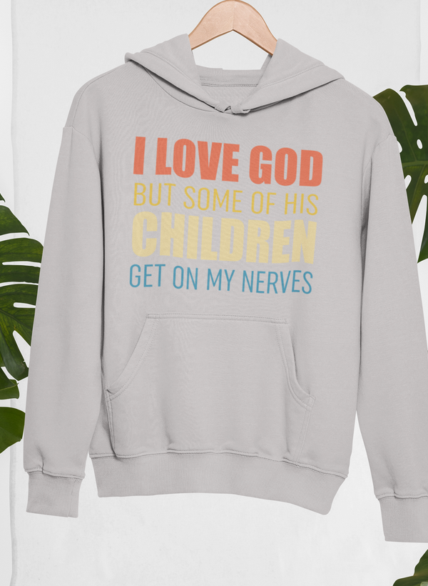 I Love God But Some Of His Children Hoodie by Merch