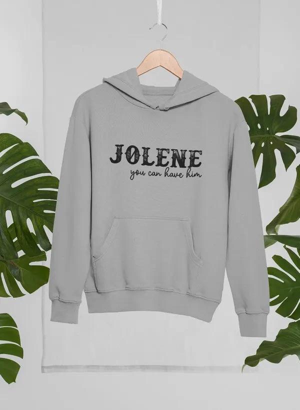 Jolene You Can Have Him Hoodie by Merch
