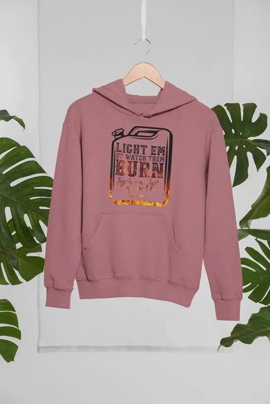 Light Em Up Watch Them Burn Hoodie by Merch