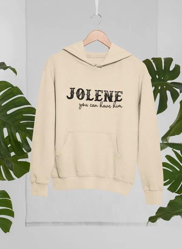 Jolene You Can Have Him Hoodie by Merch