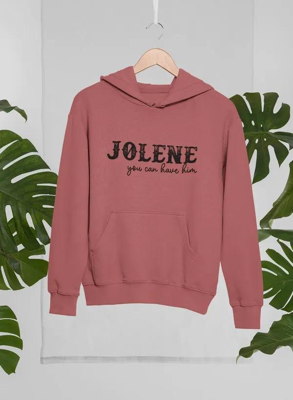 Jolene You Can Have Him Hoodie by Merch