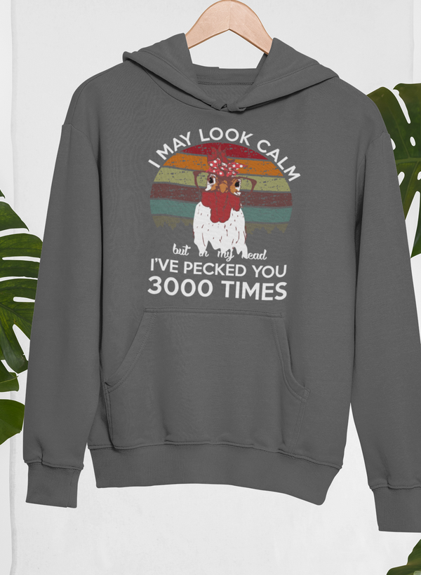 I May Look Calm But In My Head I've Pecked You 3000 Times Hoodie by Merch