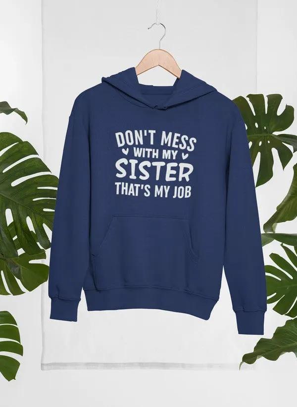 Don't Mess With My Sister That's My Job Hoodie by Merch