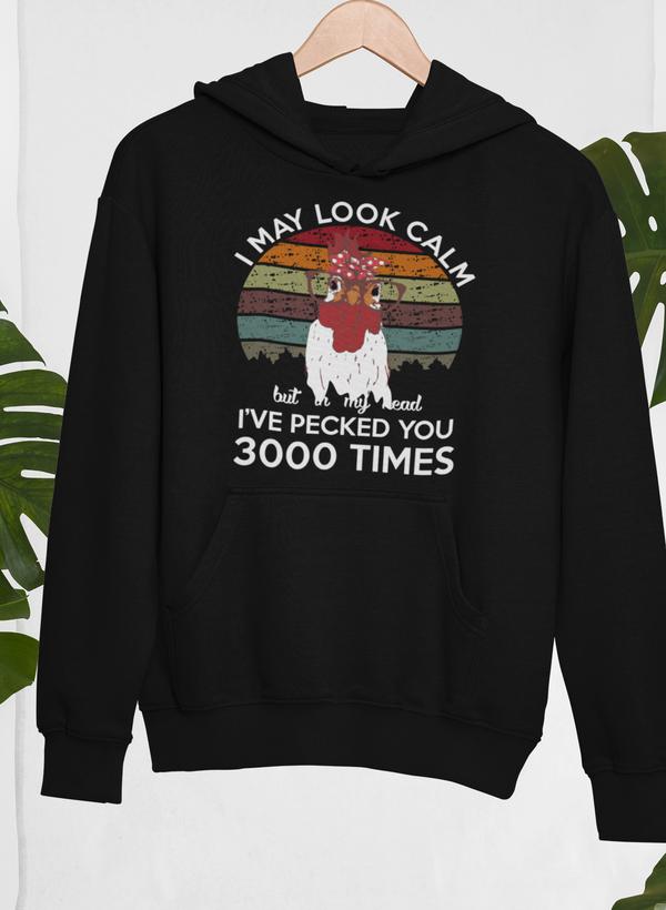 I May Look Calm But In My Head I've Pecked You 3000 Times Hoodie by Merch