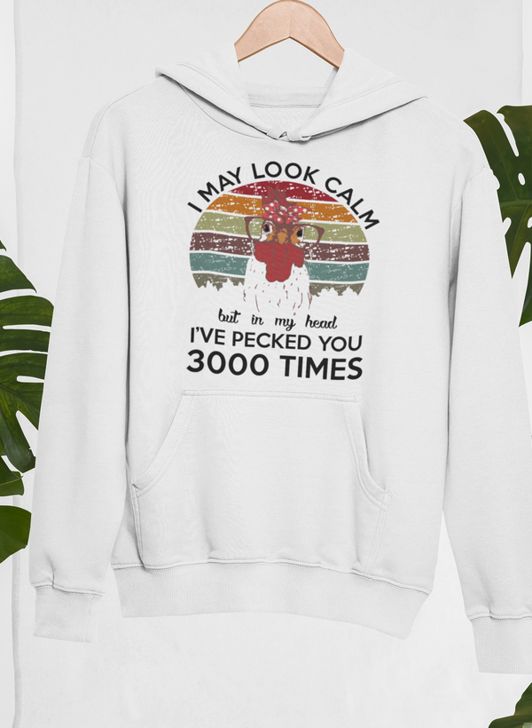 I May Look Calm But In My Head I've Pecked You 3000 Times Hoodie by Merch