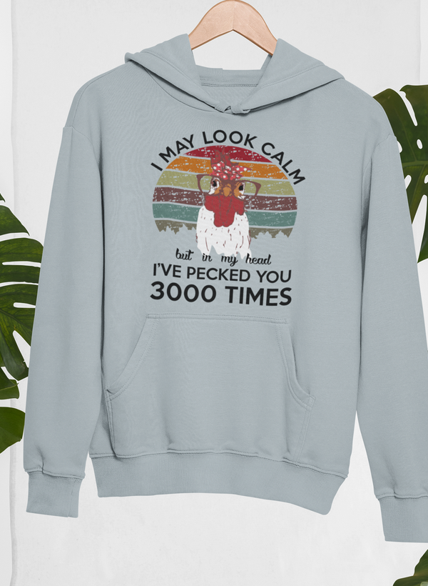 I May Look Calm But In My Head I've Pecked You 3000 Times Hoodie by Merch