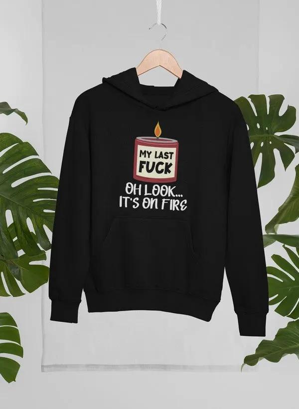 My Last Fck Oh Look Its On Fire Hoodie by Merch