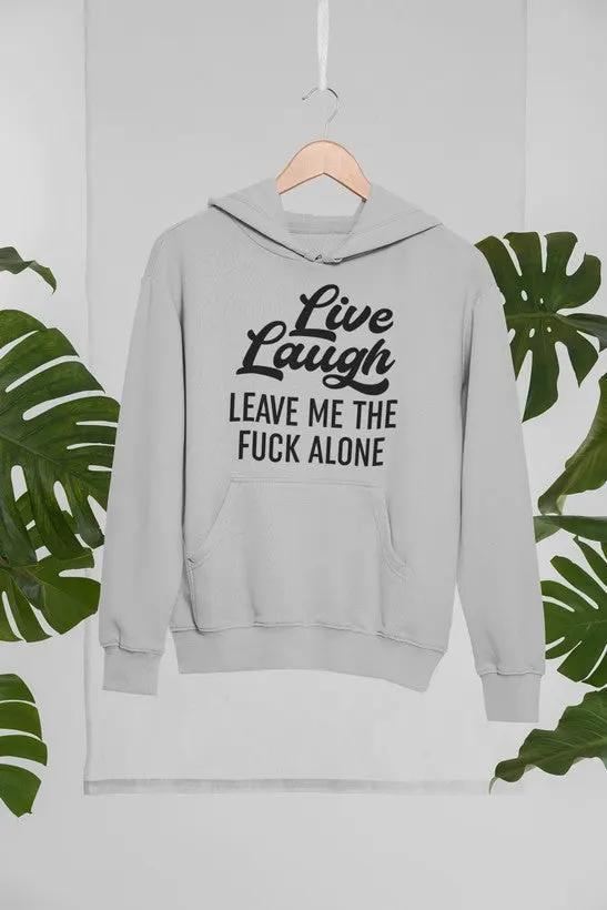 Live Laugh Leave Me Alone Hoodie by Merch