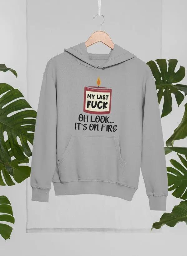 My Last Fck Oh Look Its On Fire Hoodie by Merch